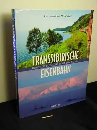 Meinhardt, Anne und Olaf: Transsibirische Eisenbahn - durch die russische Taiga zum Pazifik. 