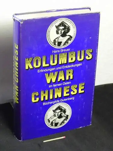 Breuer, Hans: Kolumbus war Chinese - Erfindungen und Entdeckungen des Fernen Ostens. 
