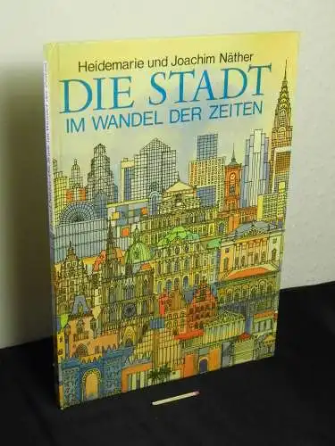 Näther, Heidemarie und Joachim: Die Stadt im Wandel der Zeiten. 
