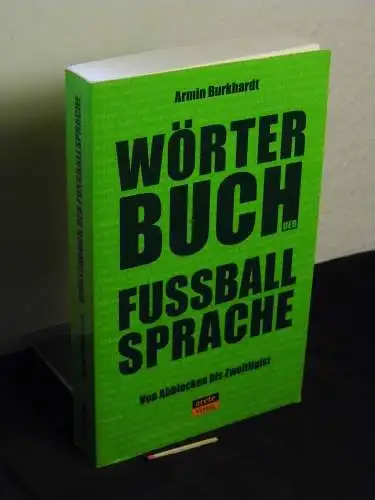 Burkhardt, Armin: Wörterbuch der Fußballsprache : von Abblocken bis Zweitligist. 