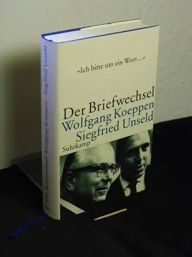 Koeppen, Wolfgang; und Siegfried Unseld: Ich bitte um ein Wort ... - der Briefwechsel. 
