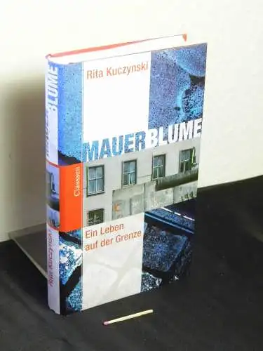 Kuczynski, Rita: Mauerblume - ein Leben auf der Grenze. 