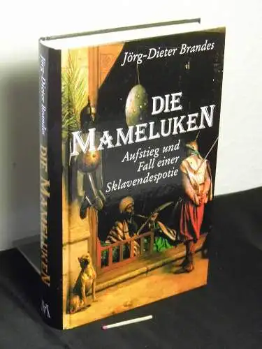 Brandes, Jörg-Dieter: Die Mameluken - Aufstieg und Fall einer Sklavendespotie. 