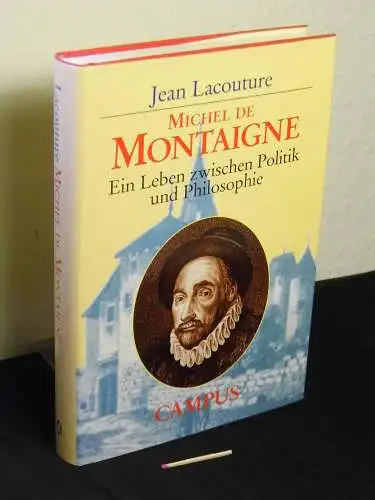 Lacouture, Jean: Michel de Montaigne - ein Leben zwischen Politik und Philosophie. 