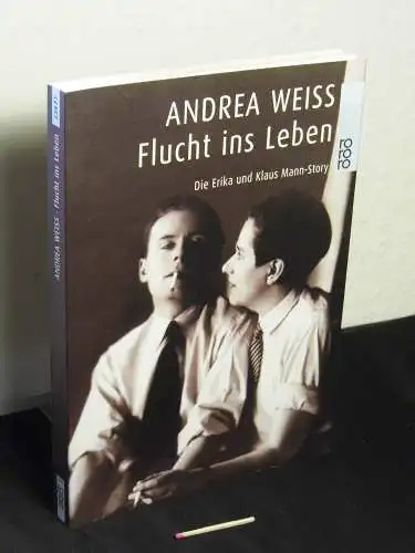 Weiss, Andrea: Flucht ins Leben - die Erika-und-Klaus-Mann-Story. 