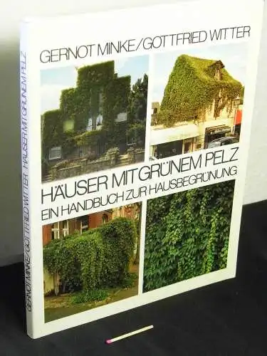 Minke, Gernot und Gottfried Witter: Häuser mit grünem Pelz - ein Handbuch zur Hausbegrünung. 
