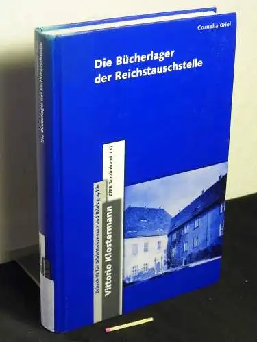 Briel, Cornelia: Die Bücherlager der Reichstauschstelle - aus der Reihe: ZfBB Zeitschrift für Bibliothekswesen und Bibliographie - Band: Sonderband 117. 