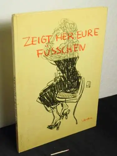 Vontra, Gerhard: Zeigt her eure Füsschen - Ein Buch aus dem Hinterhalt. 