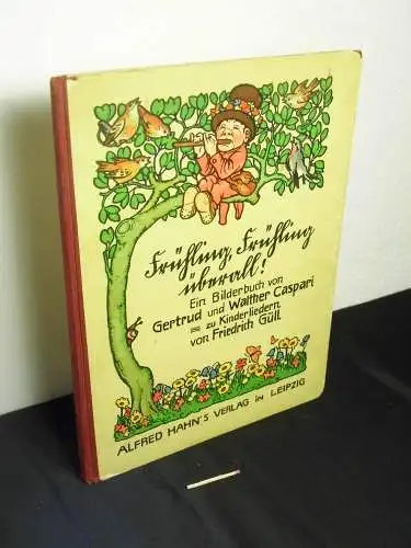 Caspari, Gertrud: Frühling, Frühling überall! - ein Bilderbuch von Gertrud und Walter Caspari zu Kinderliedern von Friedrich Güll. 