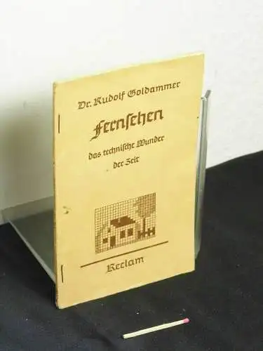Goldammer, Rudolf: Fernsehen - das technische Wunder der Zeit - mit zahlreichen Zeichnungen im Text - aus der Reihe: Reclams Universal-Bibliothek - Band: 7342. 