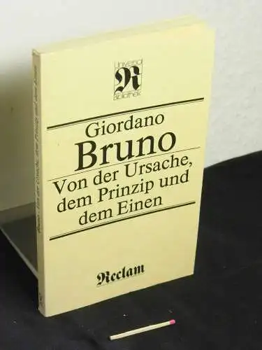 Bruno, Giordano: Von der Ursache, dem Prinzip und dem Einen - Akten des Prozesses der Inquisition gegen Giordano Bruno - Originaltitel: De la causa, principio ed uno - aus der Reihe: Reclams Universal-Bibliothek - Band: 1042. 