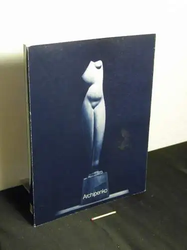 Schmoll gen. Eisenwerth, Helga und Angela Heilmann (wiss. Katalogbearbeitung): Alexander Archipenko ; Band 1 -  Alexander Archipenkos Erbe - Werke von 1908 bis 1963 aus dem testamentarischen Vermächtnis. 