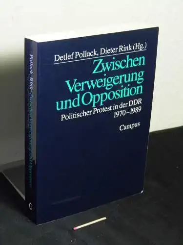 Pollack, Detlef und Dieter Rink (Herausgeber): Zwischen Verweigerung und Opposition - Politischer Protest in der DDR 1970-1989. 