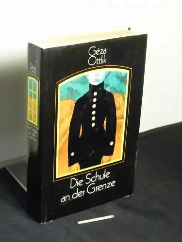Ottlik, Géza: Die Schule an der Grenze - Roman. 