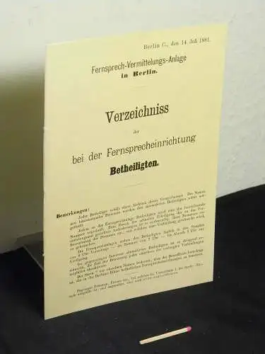 Verzeichnis der bei der Fernsprecheinrichtung Betheiligten, vom 14. Juli 1881 - das erste Berliner „Telefonbuch“ von 1881, Original im Bundespostmuseum Frankfurt/M - aus der Reihe: Berlin Edition - Band: BE 01002. 