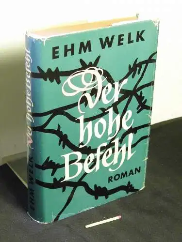 Welk, Ehm: Der hohe Befehl - Opfergang und Bekenntnis eines Mannes. 