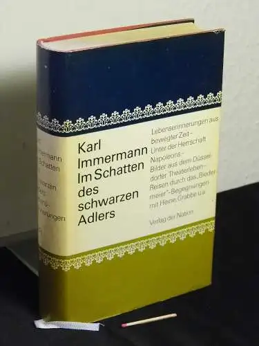Immermann, Karl: Im Schatten des schwarzen Adlers - Ein Dichter- und Zeitbild in Selbstzeugnissen, Werkproben, Briefen und Berichten. 