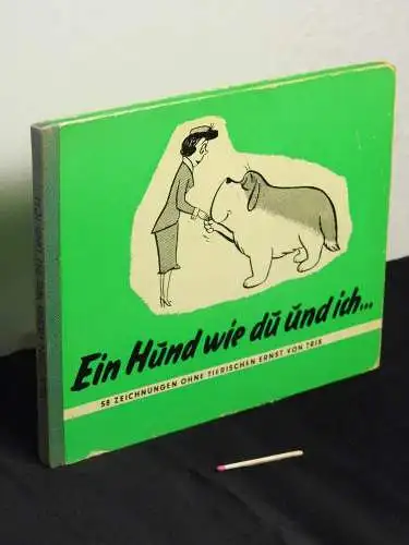 Trix (Traxler, Johann Georg): Ein Hund wie du und ich ... - 58 Zeichnungen ohne tierischen Ernst. 