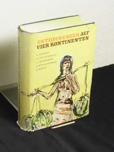 Scurla, Herbert (Auswahl und Einleitung): Entdeckungen auf vier Kontinenten  - Georg Forster, Alexander von Humboldt, Ludwig Leichhardt, Hermann Schlagintweit, Heinrich Barth. 