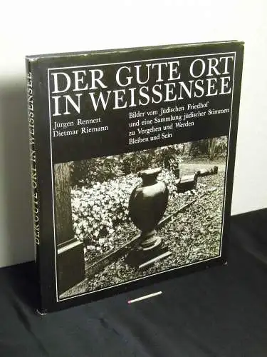 Rennert, Jürgen: Der gute Ort in Weissensee - Bilder vom Jüdischen Friedhof und eine Sammlung jüdischer Stimmen zu Vergehen und Werden, Bleiben und Sein. 