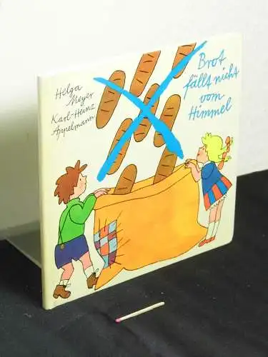 Meyer, Helga: Brot fällt nicht vom Himmel. 