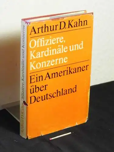 Kahn, Arthur D: Offiziere, Kardinäle und Konzerne - ein Amerikaner über Deutschland. 