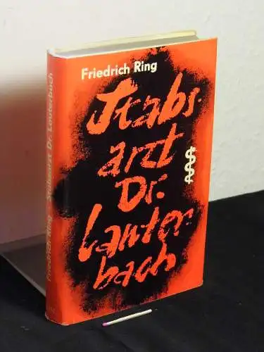 Ring, Friedrich: Stabsarzt Dr. Lauterbach - ein Bericht. 