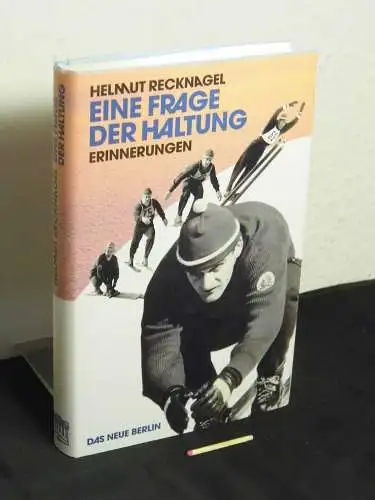 Recknagel, Helmut: Eine Frage der Haltung - Erinnerungen. 