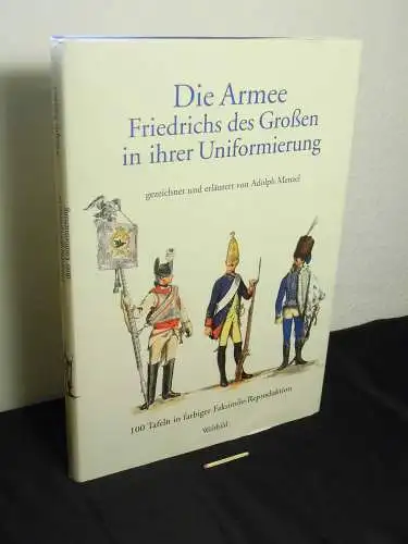 Menzel, Adolph (gezeichnet und erläutert): Die Armee Friedrichs des Großen in ihrer Uniformierung - 100 Tafeln in farbiger Faksimile-Reproduktion. 