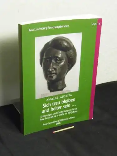 Laschitza, Annelies: Sich treu bleiben und heiter sein ... - Erfahrungen und Entdeckungen durch Rosa Luxemburg in mehr als 50 Jahren - aus der Reihe: Rosa-Luxemburg-Forschungsberichte - Band: Heft 14. 