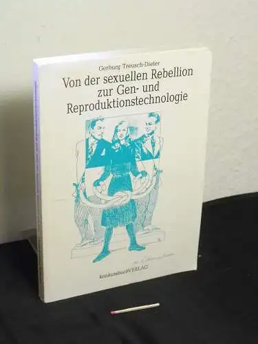 Treusch-Dieter, Gerburg: Von der sexuellen Rebellion zur Gen- und Reproduktionstechnologie. 