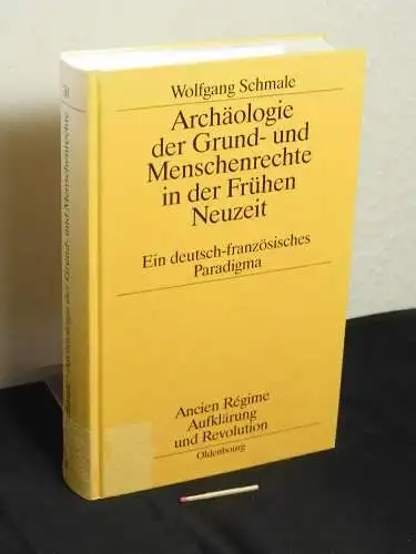 Schmale, Wolfgang: Archäologie der Grund- und Menschenrechte in der frühen Neuzeit - ein deutsch-französisches Paradigma - aus der Reihe: Ancien Régime, Aufklärung und Revolution - Band: 30. 