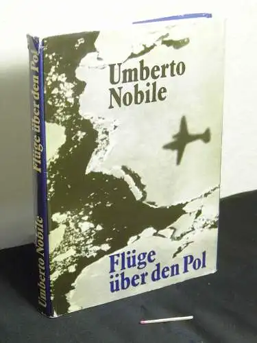 Nobile, Umberto: Flüge über den Pol. 
