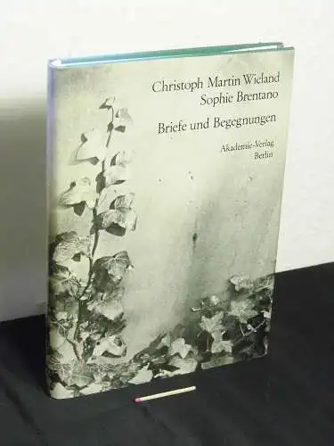 Wieland, Christoph Martin sowie Sophie Brentano: Briefe und Begegnungen. 