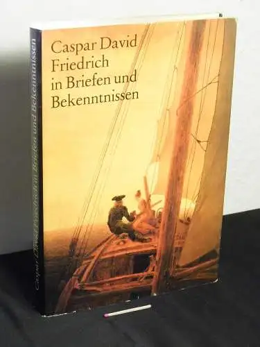 Friedrich, Caspar David: Caspar David Friedrich in Briefen und Bekenntnissen. 
