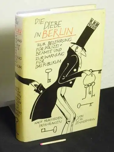 Zimmermann, Carl Wilhelm: Die Diebe in Berlin   oder Darstellung ihres Entstehens, ihrer Organisation, ihrer Verbindungen, ihrer Taktik, ihrer Gewohnheiten und ihrer Sprache.. 