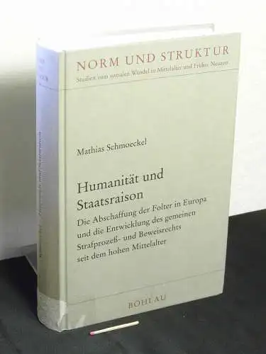 Schmoeckel, Mathias: Humanität und Staatsraison   die Abschaffung der Folter in Europa und die Entwicklung des gemeinen Strafprozeß  und Beweisrechts seit dem hohen.. 