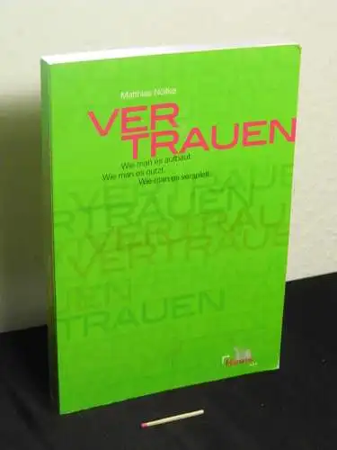 Nöllke, Matthias: Vertrauen - wie man es aufbaut, wie man es nutzt, wie man es verspielt. 