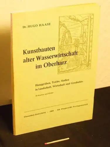 Haase, Hugo: Kunstbauten alter Wasserwirtschaft im Oberharz - Hanggräben, Teiche, Stollen in Landschaft, Wirtschaft u. Geschichte / Hugo Haase  - 29 Karten und Bilder. 