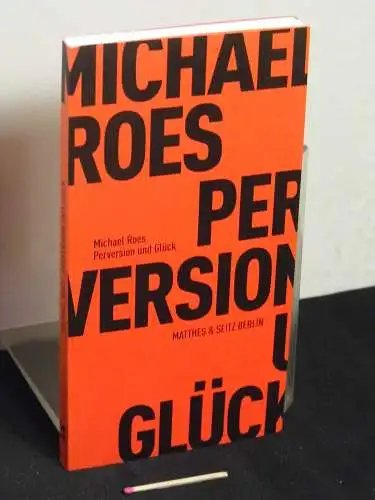 Roes, Michael: Perversion und Glück. 