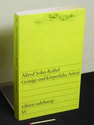 Sohn-Rethel, Alfred: Geistige und körperliche Arbeit - zur Theorie der gesellschaftlichen Synthesis - aus der Reihe: es edition suhrkamp - Band: 555. 