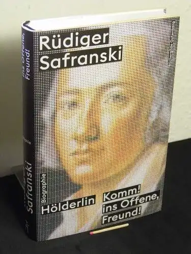 Safranski, Rüdiger: Hölderlin - komm! Ins Offene, Freund! - Biographie. 