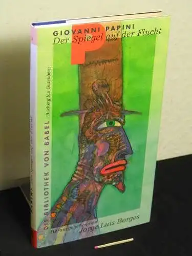 Papini, Giovanni: Der Spiegel auf der Flucht - Erzählungen - aus der Reihe: Die Bibliothek von Babel - eine Sammlung phantastischer Literatur. 