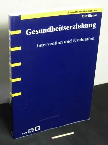 Biener, Kurt: Gesundheitserziehung - Intervention und Evaluation. 