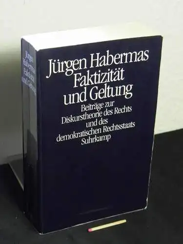 Habermas, Jürgen: Faktizität und Geltung - Beiträge zur Diskurstheorie des Rechts und des demokratischen Rechtsstaats. 