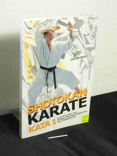 Grupp, Joachim: Shotokan Karate - Kata 1 - alle Katas zum 1. Dan, optimale Prüfungsvorbereitung, viele Trainingstipps. 