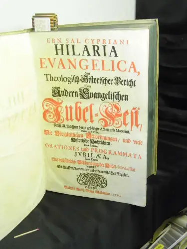 Cypriani, Ernst Salomon (Cyprian): Hilaria Evangelica, Oder Theologisch Historischer Bericht Vom Andern Evangelischen Jubel Fest   Nebst III. Büchern darzu gehöriger Acten und Materien.. 