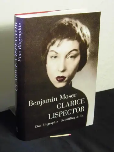 Moser, Benjamin: Clarice Lispector - eine Biographie. 