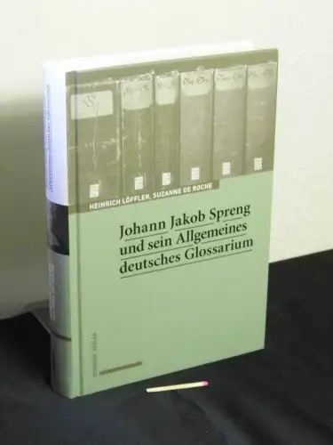 Löffler, Heinrich und Suzanne de Roche: Johann Jakob Spreng und sein Allgemeines deutsches Glossarium. 