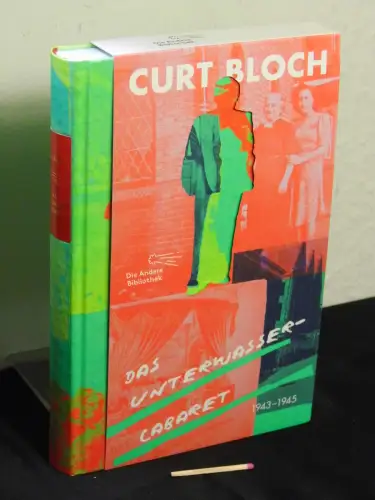 Bloch, Curt: Das Unterwasser-Cabaret - 1943-1945 - aus der Reihe: Die Andere Bibliothek - Band: 483. 